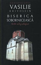 Biserica soborniceasca. Texte ecleziologice - Arhiepiscop Vasilie Krivosein (ISBN: 9789731361116)