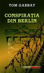 Conspiratia din Berlin - Tom Gabbay (ISBN: 9789731035512)