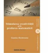 Stimularea creativitatii prin predarea matematicii - Geanina Havarneanu (ISBN: 9789736119927)