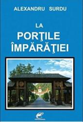 La portile imparatiei - Alexandru Surdu (ISBN: 9786068260891)