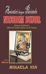 Amintiri despre parintele Nicodim Bujor, autorul Acatistului Sfantului ierarh Calinic de la Cernica - Mihaela Ion (ISBN: 9786068271248)