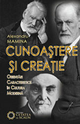 Cunoastere si creatie. Orientari caracteristice in cultura moderna - Alexandru Mamina (ISBN: 9786065372863)