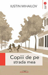 Copiii de pe strada mea - Iustin Mihailov (ISBN: 9786067422412)