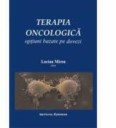 Terapia oncologica: optiuni bazate pe dovezi - Lucian Miron, Ingrith Miron, Catalin Danaila, Mihai Marinca, Angela Dascalescu (ISBN: 9789736115387)
