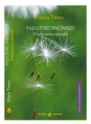 Vindecarea cauzala. Pasi Catre Tine Insuti - Maria Timuc (ISBN: 9789738975774)