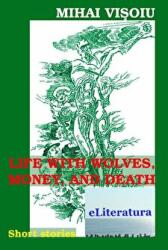 Life with Wolves, Money and Death - Mihai Visoiu (ISBN: 9786067004359)