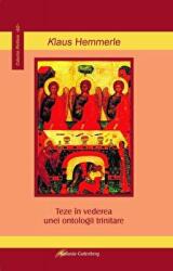 Teze in vederea unei ontologii trinitare - Klaus Hemmerle (ISBN: 9789731417165)