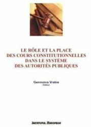 Le role et la place des cours constitutionnelles dans le systeme des autorites publiques - Genoveva Vrabie (ISBN: 9789736116841)