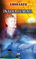 In voia luminii - Lidia Lazu (ISBN: 9789731925523)