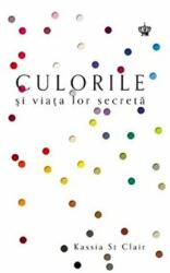 Culorile si viata lor secreta. Colectia savoir-vivre - Kassia St Clair (ISBN: 9786068564784)