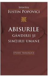 Abisurile gandirii si simtirii umane. Studii teologice - Sfantul Iustin Popovici (ISBN: 9789731363417)