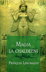 Magia la Chaldeeni - Francois Lenormant (ISBN: 9789731112435)