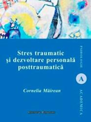 Stres traumatic si dezvoltare personala posttraumatica - Cornelia Mairean (ISBN: 9786062401856)
