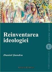 Reinventarea ideologiei - Daniel Sandru (ISBN: 9789736116568)