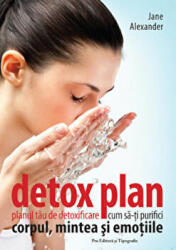 Detox plan. Planul tau de detoxifiere - Jane Alexander (ISBN: 9789731452098)