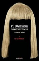 Pe contrasens cu favorita presedintelui. Cronica unei campanii - Liviu Bratescu (ISBN: 9786068622811)