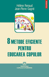 8 metode eficiente pentru educarea copiilor - Helene Renaud, Jean-Pierre Gagne (ISBN: 9789734619191)
