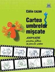 Cartea umbrelor mișcate. Animație pentru filme și jocuri video (ISBN: 9786066834667)