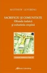 Sacrificiu si comunitate. Ofranda iudaica si euharistica crestina - Matthew Levering (ISBN: 9789731415765)