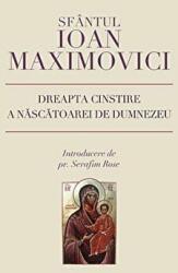 Dreapta cinstire a Nascatoarei de Dumnezeu - sf. Ioan Maximovici (ISBN: 9789731361086)