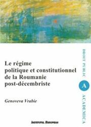 Le regime politique et constitutionnel de la Roumanie post-decembriste - Genoveva Vrabie (ISBN: 9789736117206)