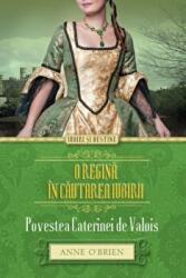 O regina in cautarea iubirii. Povestea Caterinei de Valois - Anne O’Brien (ISBN: 9786067413274)