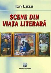 Scene din viata literara - Ion Lazu (ISBN: 9789737691910)