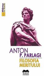 Filosofia meritului - Anton P. Parlagi (ISBN: 9786065945012)