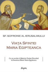 Viata Sfintei Maria Egipteanca - sf. Sofronie al Ierusalimului (ISBN: 9789731365848)