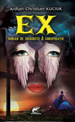 Ex. Roman de dragoste si conspiratie - Ardian-Christian Kuciuk (ISBN: 9786069247167)
