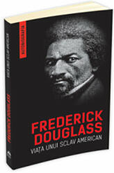 Viata unui sclav american (autobiografia) - Frederick Douglass (ISBN: 9789731116006)