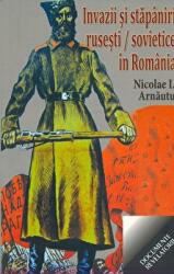 Invazii si stapaniri rusesti si sovietice in Romania - Nicolae I. Arnautu (ISBN: 9789736424199)