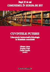Cuvintele puterii. Literatura, intelectuali si ideologie in Romania comunista - Mioara Anton, Bogdan Cretu, Daniel Sandru (ISBN: 9786062401092)