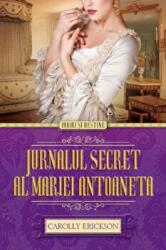 Jurnalul secret al Mariei Antoaneta - Carolly Erickson (ISBN: 9786067412017)