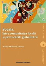 Scoala intre comunitatea locala si globalizare - Adela-Mihaela Taranu (ISBN: 9789736116483)