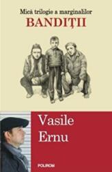 Banditii. Mica trilogie a marginalilor - Vasile Ernu (ISBN: 9789734667062)