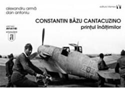 Constantin Bazu Cantacuzino, printul inaltimilor - Alexandru Arma (ISBN: 9879736458314)