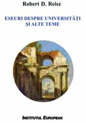 Eseuri despre universitati si alte teme - Robert D. Reisz (ISBN: 9786062401894)