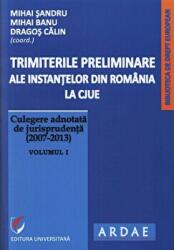 Trimiterile preliminare ale instantelor din Romania la CJUE. Culegere adnotata de jurisprudenta (2007-2013). Volumul 1 - Mihai Sandru (ISBN: 9786065919099)