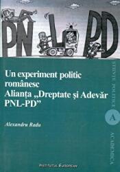Un experiment politic romanesc. Alianta Dreptate si Adevar PNL-PD - Alexandru Radu (ISBN: 9789736116148)