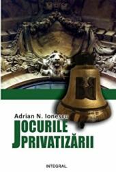 Jocurile privatizarii - Adrian N. Ionescu (ISBN: 9786068782270)