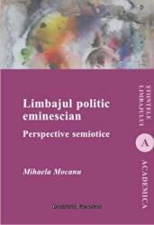 Limbajul politic eminescian. Perspective semiotice - Mihaela Mocanu (ISBN: 9786062400439)