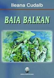 Baia Balkan - Ileana Cudalb (ISBN: 9789737691774)