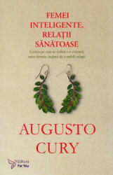 Femei inteligente, relatii sanatoase - Augusto Cury (ISBN: 9786066391788)
