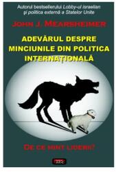 Adevarul despre minciunile din politica internationala - John J. Mearsheimer (ISBN: 9789736364501)