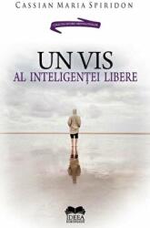 Un vis al inteligentei libere - Cassian Maria Spiridon (ISBN: 9786065945241)