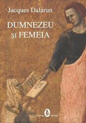 Dumnezeu si femeia - Jacques Dalarun (ISBN: 9789735661762)