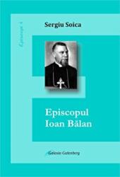 Episcopul Ioan Balan - Sergiu Soica (ISBN: 9789731414591)