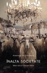 Inalta societate. Dolce vita nu cunoaste sfarsit. Colectia noblesse - Alexander von Schonburg (ISBN: 9786068564173)