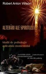 Alterari ale spiritului. Studii de psihologie aplicabila momentului - Robert Anton Wilson (ISBN: 9789736362613)